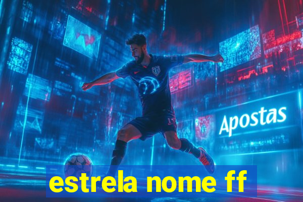 estrela nome ff